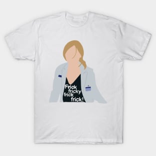 frick fricky frick frick! T-Shirt